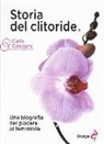 Carlo Calcagno - Storia del clitoride. Una biografia del piacere al femminile