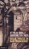 Attilio Brilli, Simonetta Neri - Sulle tracce di San Francesco