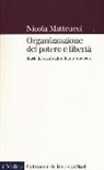 Nicola Matteucci - Organizzazione del potere e libertà. Storia del costituzionalismo moderno