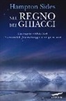 Hampton Sides - Nel regno dei ghiacci. Alla conquista del Polo Nord. L'avventura della «Jeannette» intrappolata nei ghiacci artici