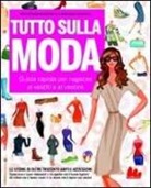 Erika Stalder, A. Scandella - Tutto sulla moda. Guida rapida per ragazze ai vestiti e al vestire
