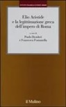 P. Desideri, F. Fontanella - Elio Aristide e la legittimazione greca dell'impero di Roma