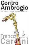 Franco Cardini - Contro Ambrogio. Una sublime, tormentosa grandezza