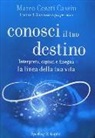 Marco Cesati Cassin - Conosci il tuo destino. Interpreta, capisci e disegna la linea della tua vita