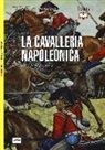 Philip Haythornthwaite, A. Hook - La cavalleria napoleonica. Tattiche e formazioni