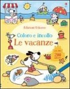 Jessica Greenwell, Stacey Lamb - Le vacanze. Coloro e incollo. Con adesivi