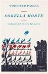 Vincenzo Paglia - Sorella morte. La dignità del vivere e del morire