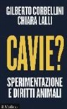Gilberto Corbellini, Chiara Lalli - Cavie? Sperimentazione e diritti animali