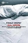 Paolo Crepet - Sull'amore. Innamoramento, gelosia, eros, abbandono. Il coraggio dei sentimenti