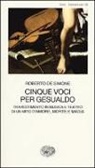 Roberto De Simone - Cinque voci per Gesualdo. Travestimento in musica e teatro di un mito d'amore, morte e magia