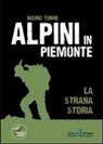 Mario Tonini - Alpini in Piemonte. La strana storia