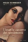 Helga Schneider - L'inutile zavorra dei sentimenti. Un caso d'amore ai tempi del nazismo