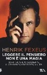 Henrik Fexeus - Leggere il pensiero non è una magia. Decifrare e influenzare il comportamento degli altri