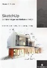 Alexander C. Schreyer - Sketchup. Applicazioni per architettura e design. Modellazione 3D, BIM, rendering, estensioni, making e scripting