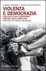 Marialuisa Menegatto, Adriano Zamperini - Violenza e democrazia. Psicologia della coercizione: torture, abusi, ingiustizie