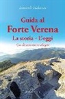 Leonardo Malatesta - Guida al Forte Verena. La storia. L'oggi