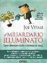 Joe Vitale - Il miliardario illuminato. Come diventare ricchi e ritrovare se stessi