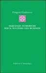 Dr Grigori Grabovoi, Grigori Grabovoi, Grigorij Grabovoj - Sequenze Numeriche Per Il Successo Nel Business: Per La Vita Eterna