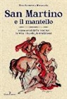 Gian Domenico Mazzocato - San Martino e il mantello. A 1700 anni dalla nascita, la vita, i luoghi, le tradizioni