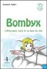 Annamaria Fogliaro - Bombyx. L'affascinante storia di un baco da seta