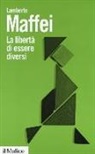 Lamberto Maffei - La libertà di essere diversi. Natura e cultura alla prova delle neuroscienze