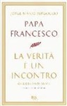 Francesco (Jorge Mario Bergoglio), A. Spadaro, Antonio Spadaro - La verità è un incontro. Omelie da Santa Marta