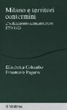 Elisabetta Colombo, Emanuele Pagano - Milano e territori contermini. L'ordinamento amministrativo 1750-1923