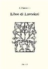A. Passarotti, B. R. Bellomo - Libro di lavorieri 1591. Riproduzione dell'esemplare conservato nella biblioteca 'Aurelio Saffi' di Forlì. Ediz. italiana e inglese