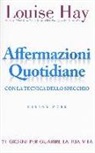 Louise L. Hay - Affermazioni quotidiane. Con la tecnica dello specchio. 21 giorni per guarire la tua vita