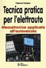 Massimo Cassano - Tecnica pratica per l'elettrauto. Meccatronica applicata all'autoveicolo