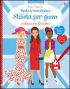 Stella Baggott, Fiona Watt - Stilista per gioco. Collezione Londra. Vesto le bamboline. Con adesivi