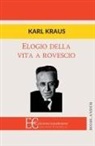 Karl Kraus - ELOGIO DELLA VITA A ROVESCIO