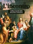 M. Moscatelli, P. Mostarda - L'incontro. L'album ricordo della mia prima comunione
