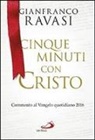 Gianfranco Ravasi - Cinque minuti con Cristo. Commento al Vangelo quotidiano 2016