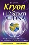 Lee Carroll - Kryon. I 12 strati del DNA. Un insegnamento metafisico per sviluppare la maestria interiore