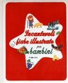 Stefano Bordiglioni, Francesca Lazzarato - Incantevoli fiabe illustrate per bambini