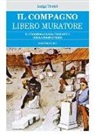 Luigi Troisi - Il compagno libero muratore. Il secondo grado iniziatico della massoneria