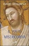 Raniero Cantalamessa - Il volto della misericordia. Piccolo trattato sulla divina e sulla umana misericordia