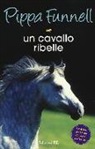 Pippa Funnell, J. Miles - Un cavallo ribelle. Storie di cavalli
