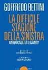 Goffredo Bettini, C. Fotia - La difficile stagione della sinistra. Impraticabilità di campo?