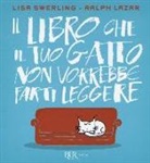 Ralph Lazar, Lisa Swerling - Il libro che il tuo gatto non vorrebbe farti leggere