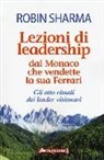 Robin S. Sharma - Lezioni di leadership dal monaco che vendette la sua Ferrari. Gli otto rituali dei leader visionari