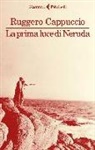 Ruggero Cappuccio - La prima luce di Neruda