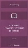 Stefan Zweig - La storia come inventrice di storie