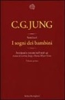 Carl Gustav Jung, L. Jung, M. Meyer-Grass - I sogni dei bambini. Seminario tenuto nel 1936-41