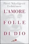 Pavel Evdokìmov - L'amore folle di Dio