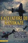 Will Iredale - Cacciatori di kamikaze. Lo scontro decisivo. La storia vera degli eroici piloti che vinsero il conflitto del Pacifico nel 1945
