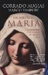 Corrado Augias, Marco Vannini - Inchiesta su Maria. La storia vera della fanciulla che divenne mito
