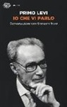 Primo Levi, Giovanni Tesio - Io che vi parlo. Conversazione con Giovanni Tesio