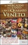 Ai mercatini dell'usato e antiquariato veneto. La guida. Mercatini noti e meno noti da visiatre con la curiosità di chi vuole trovare l'affare